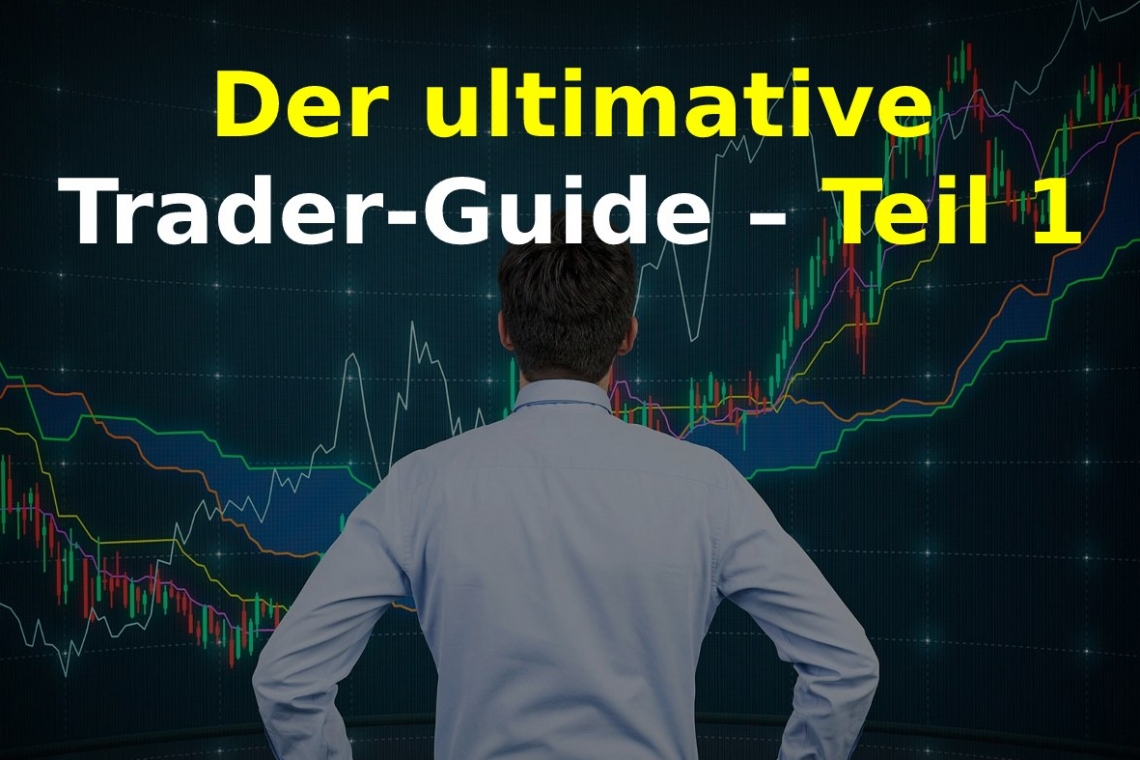 Der ultimative Trader-Guide – Teil 1